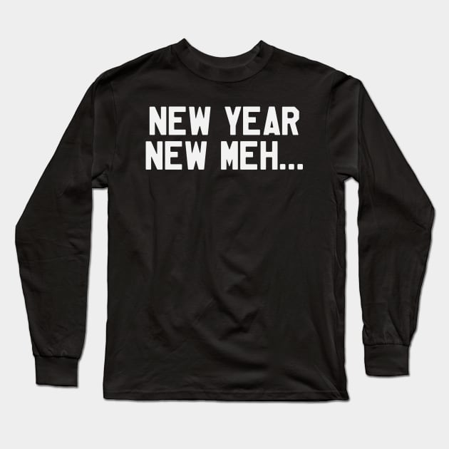 New Year New Meh... Funny Saying Sarcastic New Year Resolution Long Sleeve T-Shirt by kdpdesigns